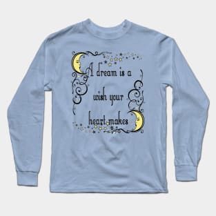 A Dream Is A Wish Your Heart Makes Long Sleeve T-Shirt